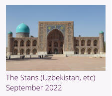 Namibia (Zimbabwe & Botswana) - November 2015 The Stans (Uzbekistan, etc) September 2022
